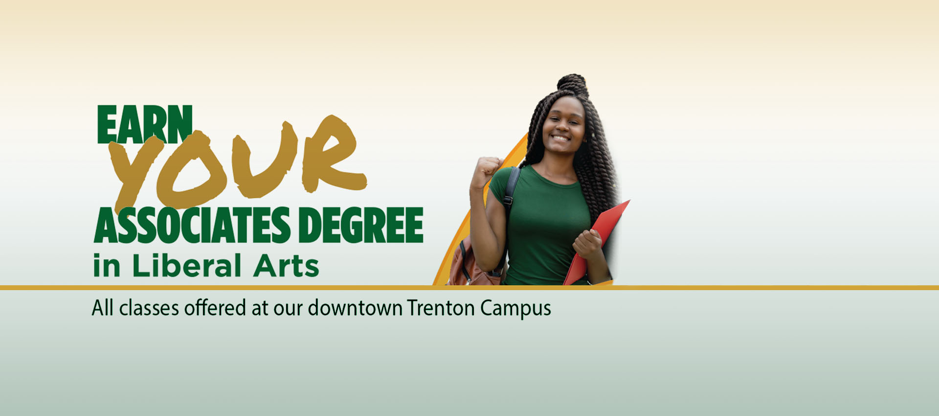 Earn your associates degree in Liberal Arts entirely at the Trenton James Kerney Campus